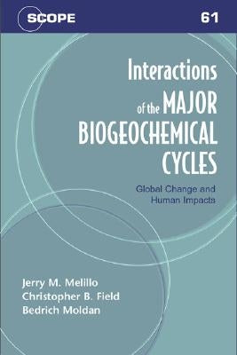 Interactions of the Major Biogeochemical Cycles: Global Changes and Human Impacts by Melillo, Jerry M.