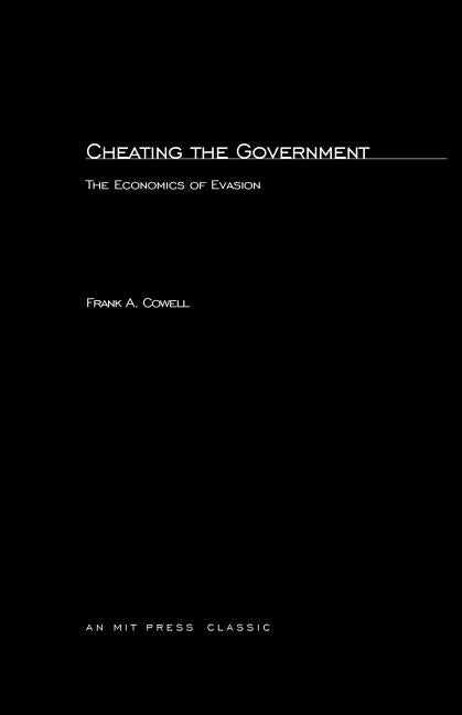 Cheating the Government: The Economics of Evasion by Cowell, Frank Alan