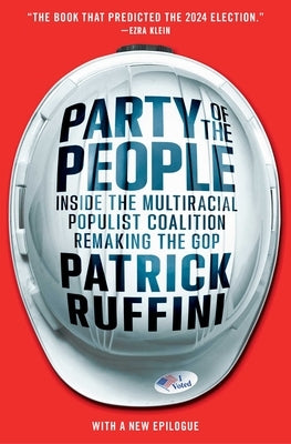 Party of the People: Inside the Multiracial Populist Coalition Remaking the GOP by Ruffini, Patrick