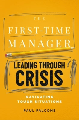 The First-Time Manager: Leading Through Crisis by Falcone, Paul