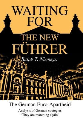 Waiting for the New Fuhrer: The German Euro-Apartheid by Niemeyer, Ralph T.