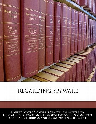 Regarding Spyware by United States Congress Senate Committee
