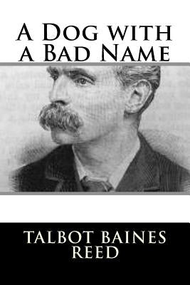 A Dog with a Bad Name by Reed, Talbot Baines