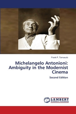 Michelangelo Antonioni: Ambiguity in the Modernist Cinema by Tomasulo, Frank P.