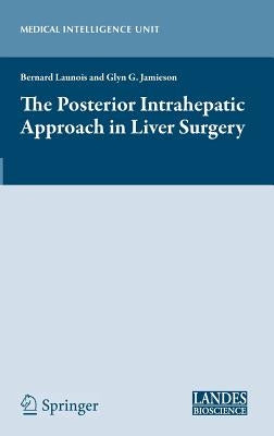 The Posterior Intrahepatic Approach in Liver Surgery by Launois, Bernard