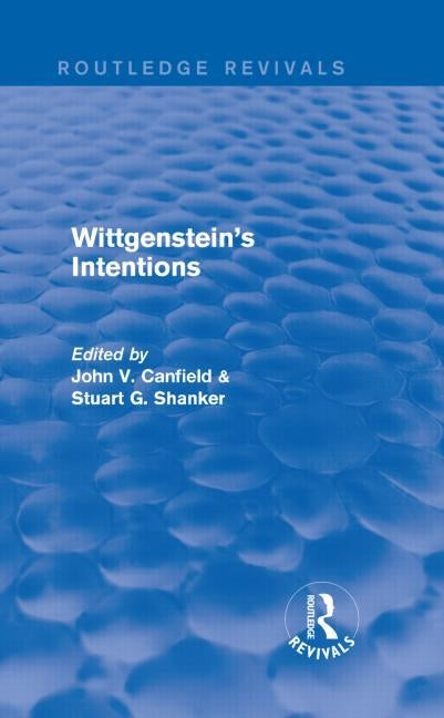 Wittgenstein's Intentions (Routledge Revivals) by Shanker, Stuart