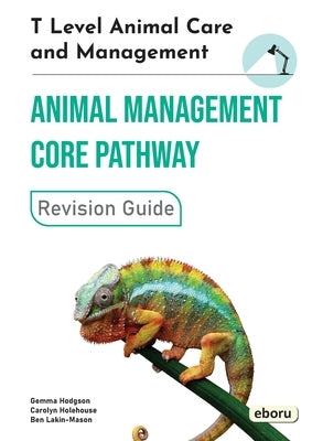 T Level Animal Care and Management - Animal Management Core Pathway Revision Guide: Animal Management Core Pathway Revision Guide by Hodgson, Gemma
