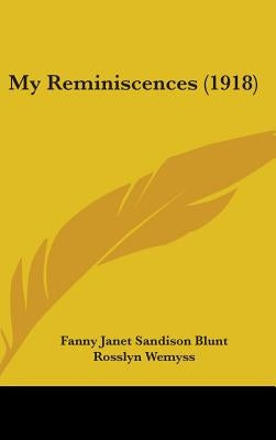 My Reminiscences (1918) by Blunt, Fanny Janet Sandison