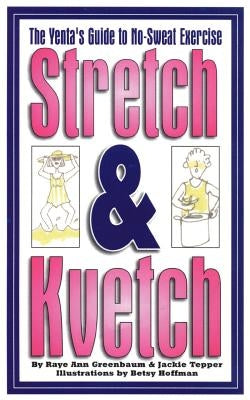 Stretch and Kvetch: The Yenta's Guide to No Sweat Exercise by Greenbaum, Raye Ann