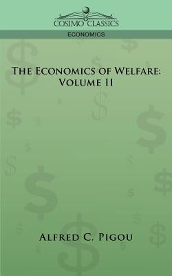 The Economics of Welfare: Volume II by Pigou, Alfred C.
