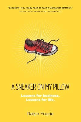 A Sneaker on My Pillow: Lessons for business. Lessons for life. by Yourie, Ralph
