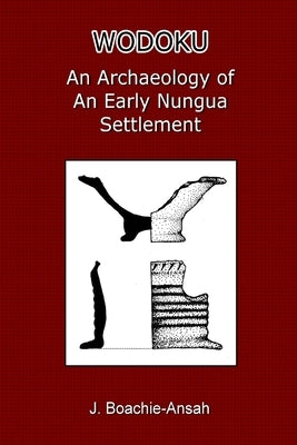 Wodoku: An Archaeology of an Early Nungua Settlement by Boachie-Ansah, J.