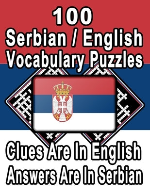 100 Serbian/English Vocabulary Puzzles: Learn and Practice Serbian By Doing FUN Puzzles!, 100 8.5 x 11 Crossword Puzzles With Clues In English, Answer by Publishing, On Target