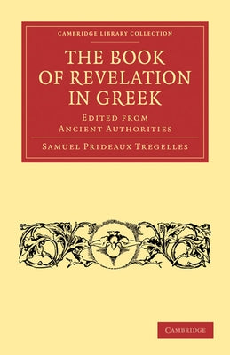 The Book of Revelation in Greek Edited from Ancient Authorities by Tregelles, Samuel Prideaux