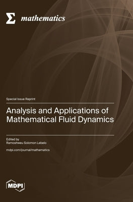 Analysis and Applications of Mathematical Fluid Dynamics by Lebelo, Ramoshweu Solomon