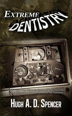 Extreme Dentistry by Spencer, Hugh A. D.