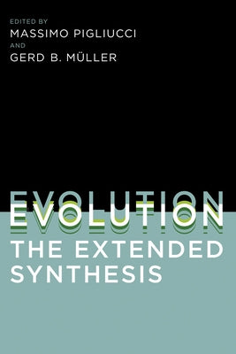 Evolution, the Extended Synthesis by Pigliucci, Massimo