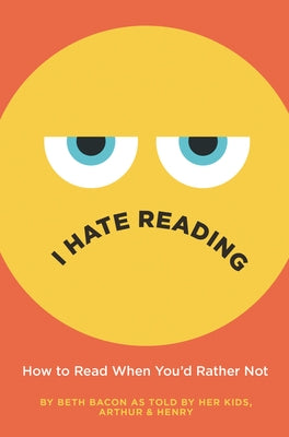 I Hate Reading: How to Read When You'd Rather Not by Bacon, Beth