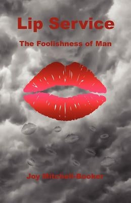 Lip Service - The Foolishness of Man by Mitchell-Booker, Joy