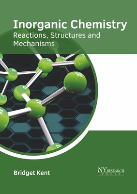Inorganic Chemistry: Reactions, Structures and Mechanisms by Kent, Bridget