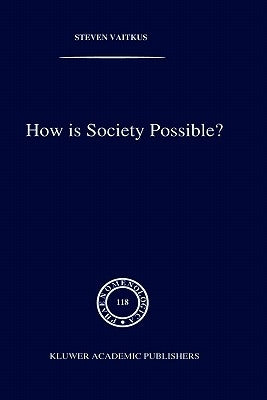 How Is Society Possible?: Intersubjectivity and the Fiduciary Attitude as Problems of the Social Group in Mead, Gurwitsch, and Schutz by Vaitkus, S.
