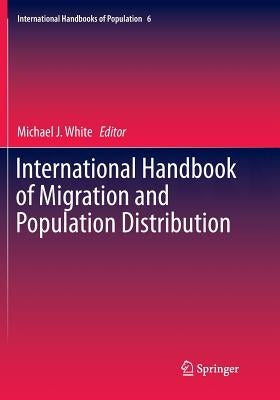 International Handbook of Migration and Population Distribution by White, Michael J.