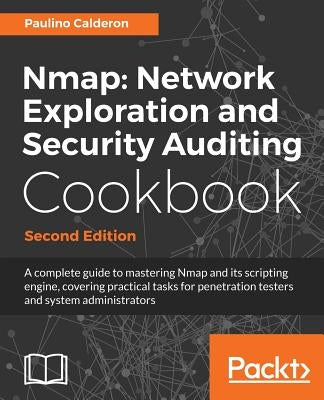 Nmap Network Exploration and Security Auditing Cookbook: Network discovery and security scanning at your fingertips by Pale, Paulino Calderon