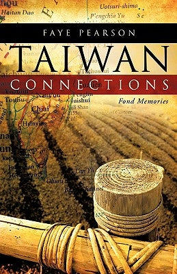 Taiwan Connections: Fond Memories by Pearson, Faye