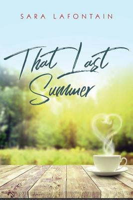 That Last Summer: A Love Story by Lafontain, Sara