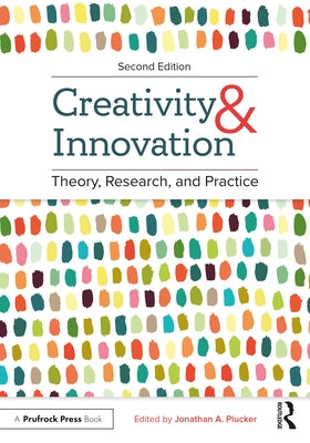 Creativity and Innovation: Theory, Research, and Practice by Plucker, Jonathan A.
