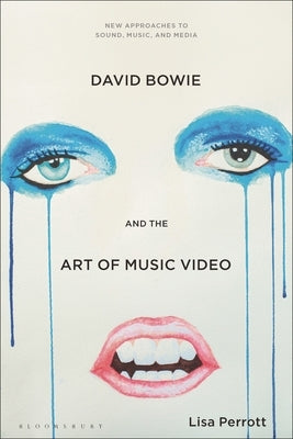 David Bowie and the Art of Music Video by Perrott, Lisa