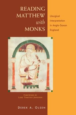 Reading Matthew with Monks: Liturgical Interpretation in Anglo-Saxon England by Olsen, Derek A.