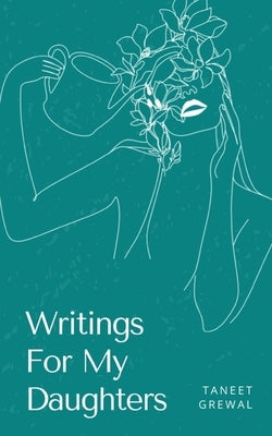 Writings For My Daughters by Grewal, Taneet