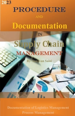 Procedure and Documentation in Supply Chain Management by Saini, Sanjivan