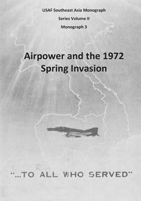 Airpower and the 1972 Spring Invasion by U. S. Air Force