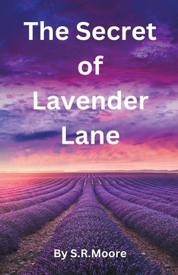 The Secret of Lavender Lane by Moore, S. R.