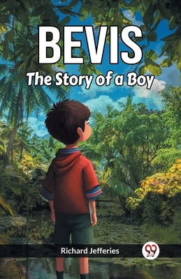 Bevis The Story Of A Boy by Jefferies, Richard