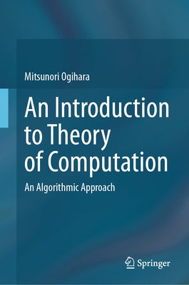 An Introduction to Theory of Computation: An Algorithmic Approach by Ogihara, Mitsunori