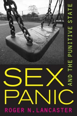 Sex Panic and the Punitive State by Lancaster, Roger N.