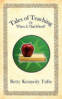 Tales of Teaching: Or Where Is That School? by Tufts, Betty Kennedy
