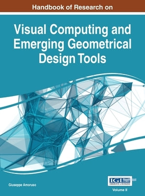 Handbook of Research on Visual Computing and Emerging Geometrical Design Tools, VOL 2 by Amoruso, Giuseppe