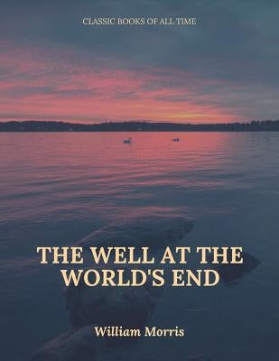 The Well at the World's End by Morris, William