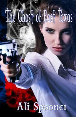 The Ghost of East Texas: Sequel to Terminal Event by Spooner, Ali