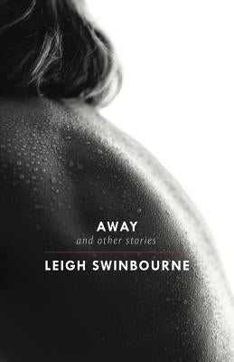 Away: & other stories by Swinbourne, Leigh