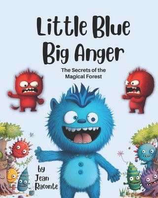 Little Blue Big Anger: A Cute & Funny Monster Story To Teach Children About Emotional Management by Raconte, Jean