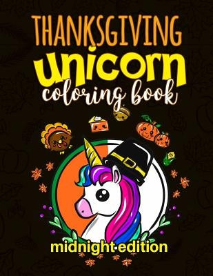 Thanksgiving Unicorn Coloring Book Midnight Edition: A Magical Thanksgiving Unicorn Activity Book for Girls Animal Coloring Book for Kids Ages 2-8 and by Clemens, Annie