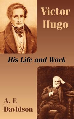 Victor Hugo: His Life and Work by Davidson, A. F.