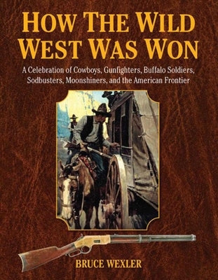 How the Wild West Was Won by Wexler, Bruce