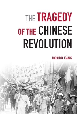 The Tragedy of the Chinese Revolution by Isaacs, Harold