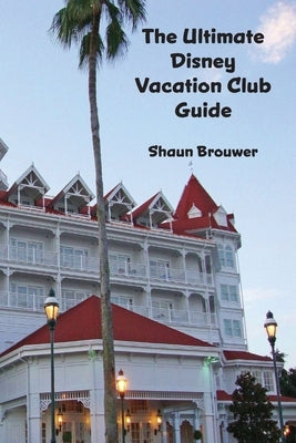 The Ultimate Disney Vacation Club Guide by Brouwer, Shaun